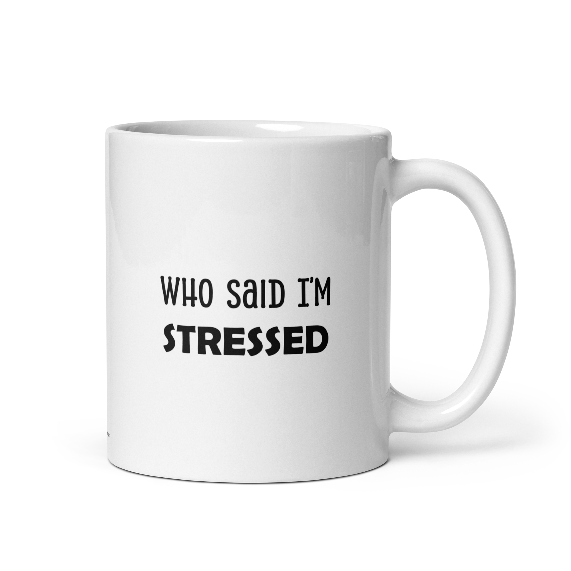 Who Said I'm Stressed | Mug